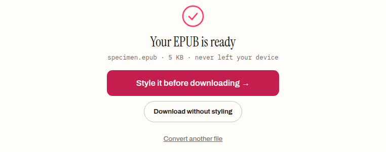 The DOCX to EPUB converter's finished panel: a tick above the heading "Your EPUB is ready", the line "specimen.epub · 5 KB · never left your device", a "Style it before downloading" button and a "Download without styling" button.
