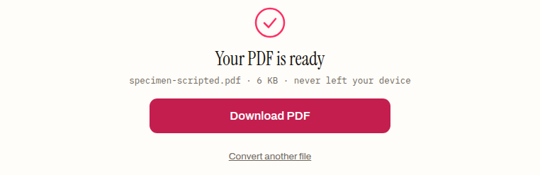 The EPUB to PDF tool's finished state: a pink tick, the heading "Your PDF is ready", the line "specimen-scripted.pdf · 6 KB · never left your device", and a Download PDF button.