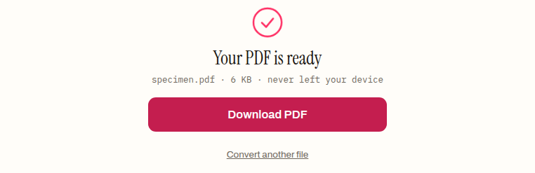 The EPUB to PDF converter's finished state after a real run on specimen.epub: a tick, the heading "Your PDF is ready", the line "specimen.pdf · 6 KB · never left your device", and a Download PDF button.