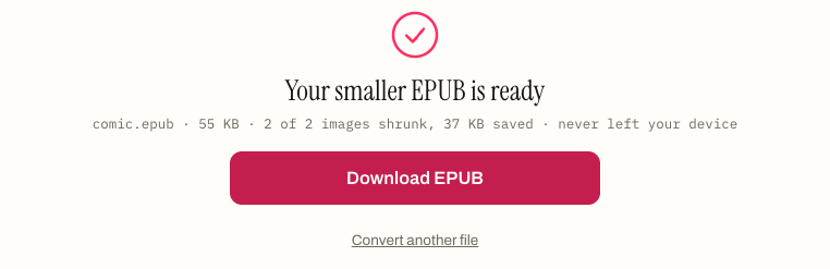 The EPUB Compressor's finished panel: "Your smaller EPUB is ready — comic.epub · 55 KB · 2 of 2 images shrunk, 37 KB saved · never left your device".